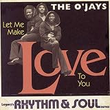 Let Me Make Love to You by The O'Jays
