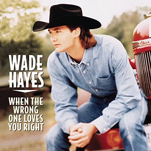 When the Wrong One Loves You Right by Wade Hayes album cover