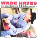 Day That She Left Tulsa In a Chevy CD SINGLE by Wade Hayes