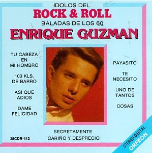 Enrique Guzman, El Maximo Idolo Del Rock And Roll, Tu Cabeza En Mi Hombro - 100 Kls. De Barro -Secretamente