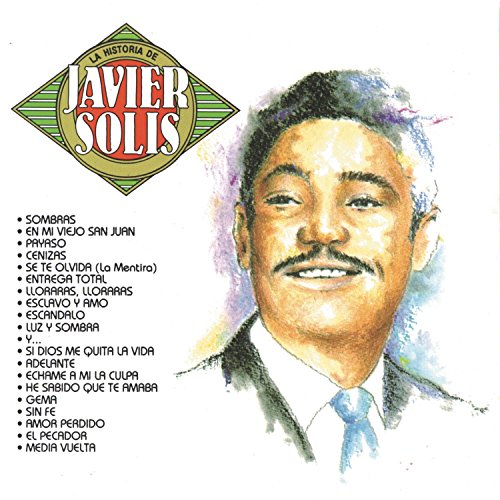 Javier Solis - La Historia de Javier Solis - Zortam Music