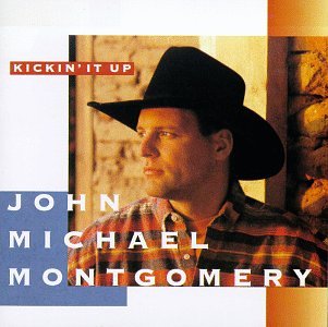 JOHN MICHAEL MONTGOMERY - Kickin It Up - Zortam Music