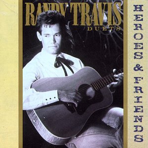 RANDY TRAVIS - Heroes & Friends (Duets) - Zortam Music
