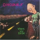Where You Been by Dinosaur jr.