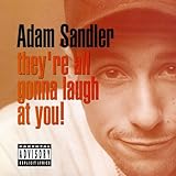 Lyrics to the Adam Sandler album They're All Gonna Laugh At You