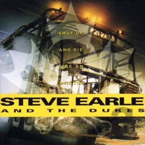 STEVE EARLE - Shut Up and die - Zortam Music