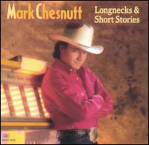 MARK CHESNUTT - Longnecks & Short Stories - Zortam Music