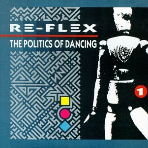 Re-Flex - The Politics of Dancing - Zortam Music