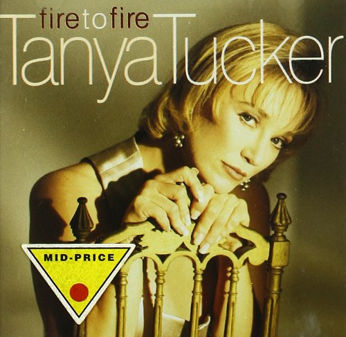 TANYA TUCKER - Fire to Fire - Zortam Music