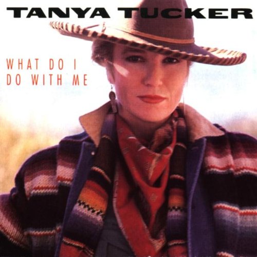 TANYA TUCKER - Everything That You Want Lyrics - Zortam Music