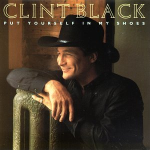 Clint Black - Put Yourself in My Shoes - Zortam Music