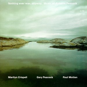 Nothing Ever Was, Anyway: The Music of Annette Peacock