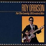 For The Lonely 18 Greatest Hits by Roy Orbison
