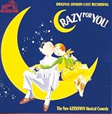 Crazy For You Original London Cast Recording CAST RECORDING by Ira Gershwin, Robert Austin, Chris Langham, Kirby Ward, George Gershwin, Crazy For You (Related Recordings), Ruthie Henshall