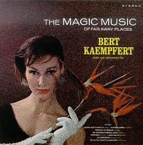 Bert Kaempfert - The Magic Music of Far Away Places - Zortam Music