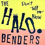 Dont Tell Me Now by Halo Benders