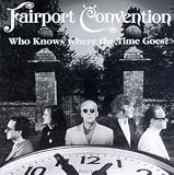 Who Knows Where the Time Goes by Fairport Convention
