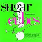Life's Too Good by The Sugarcubes