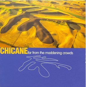 Chicane - Far from the Maddening Crowds - Zortam Music