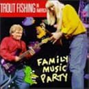 Family Music Party by Trout Fishing In America