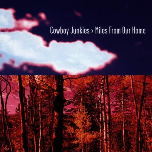 Cowboy Junkies - Miles from Our Home [Clean] - Zortam Music