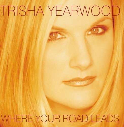 TRISHA YEARWOOD - Where Your Road Leads - Zortam Music
