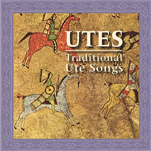 Utes: War, Bear & Sun Dance Songs