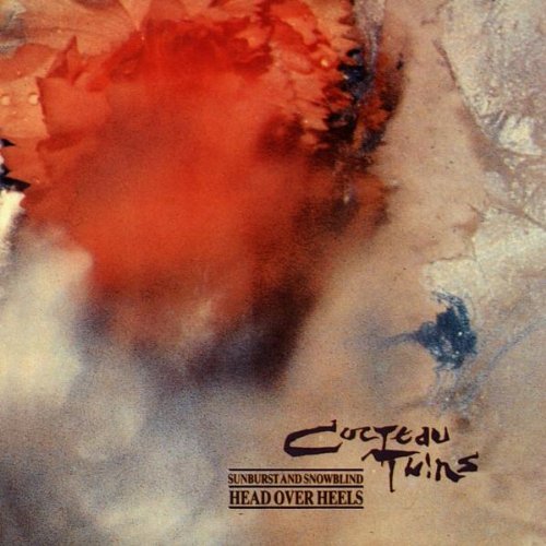 Cocteau Twins - Head Over Heels / Sunburst and Snowblind - Zortam Music