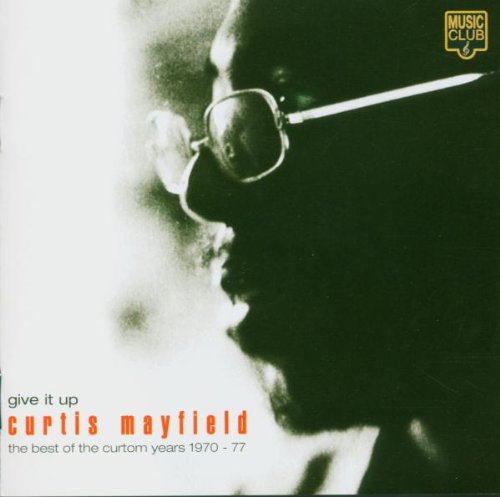 Curtis Mayfield - Give It Up: the Best of the Curtom Years 1970-1977 - Zortam Music
