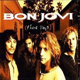 These Days by Bon Jovi