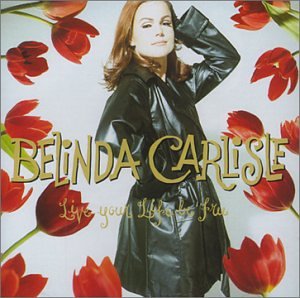 Belinda Carlisle - Live Your Life Be Free - Zortam Music