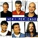 Neri Per Caso