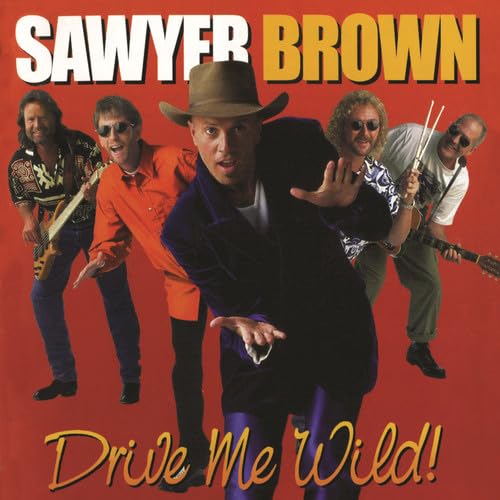 Sawyer Brown - Drive Me Wild! - Zortam Music