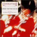 Unforgettable Classics: Great British Music by Thomas Arne, Frank Bridge, Eric Coates, Frederick Delius, and Edward Elgar
