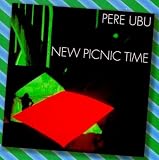 New Picnic Time Import by Pere Ubu