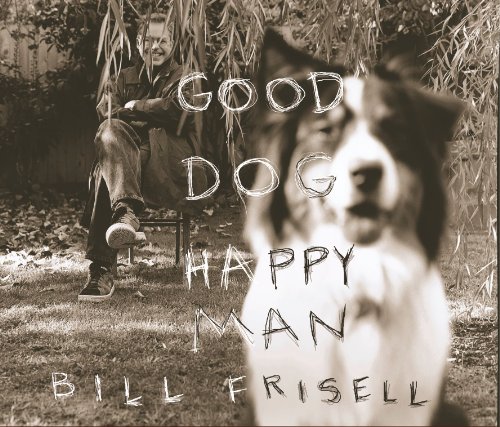 Bill Frisell - Good Dog, Happy Man - Zortam Music