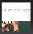 Subterranean Modern: Volume Uno