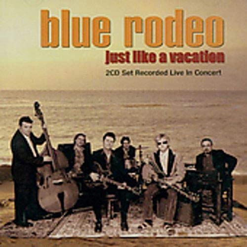 BLUE RODEO - Just Like a Vacation - Zortam Music