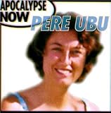 Apocalypse Now Live by Pere Ubu