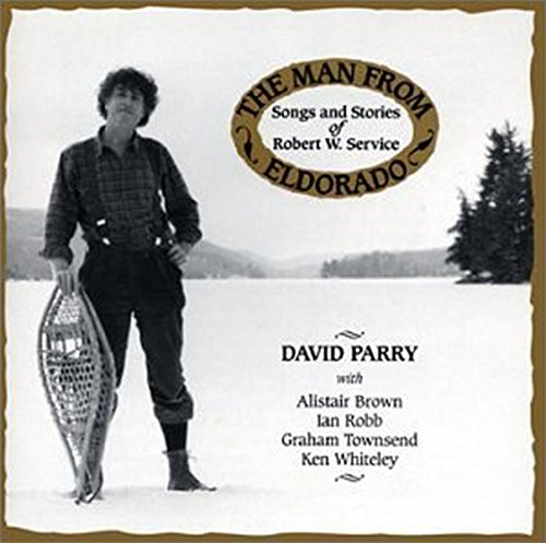 The Man From Eldorado - Songs and Stories of Robert W. Service