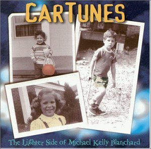 "CarTunes: The Lighter Side of Michael Kelly Blanchard"