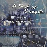 Greatest Hits Remixed by A Flock Of Seagulls