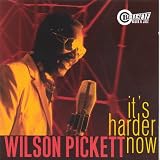 It's Harder Now by Wilson Pickett