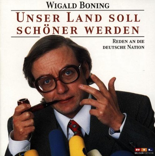 Wigald Boning - Unser Land Soll Schöner Werden - Reden An Die Deutsche Nation - Zortam Music