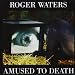 Roger Waters - Amused to Death
