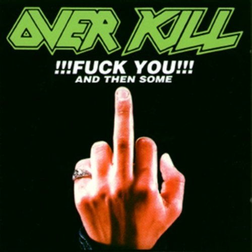 Overkill - Fuck You And Then Some - Zortam Music