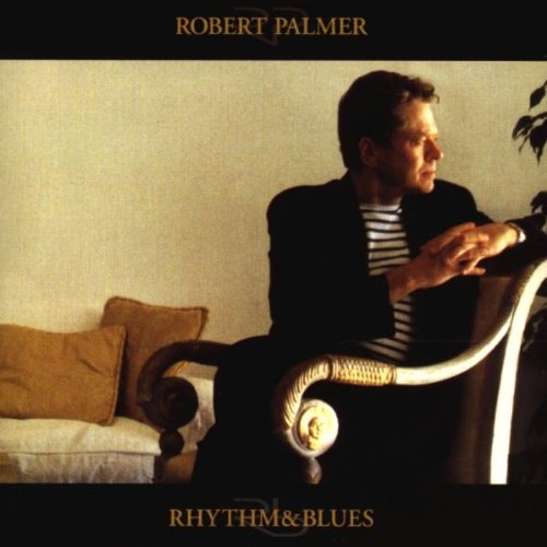 Robert Palmer - Rhythm & Blues - Zortam Music