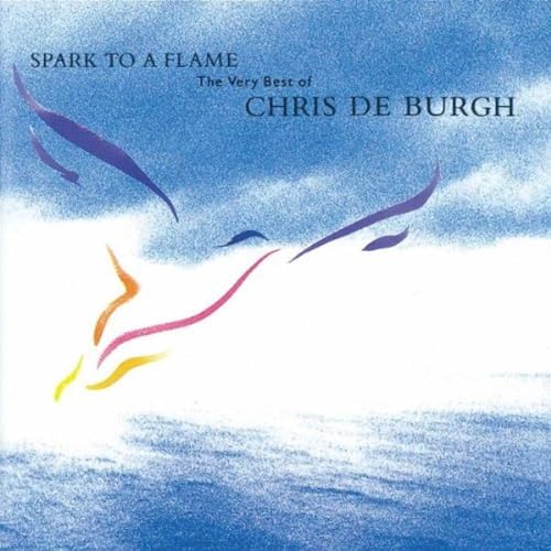 Chris De Burgh - Spark to a Flame - The Very Best of Chris de Burgh - Zortam Music