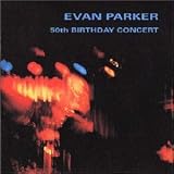 50th Birthday Concert Live by Evan Parker