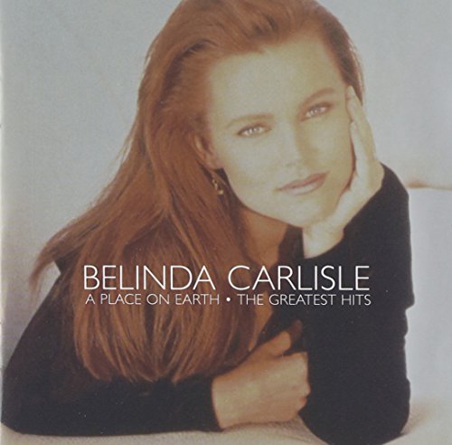 Belinda Carlisle - A Place on Earth: The Greatest Hits (disc 1) - Zortam Music